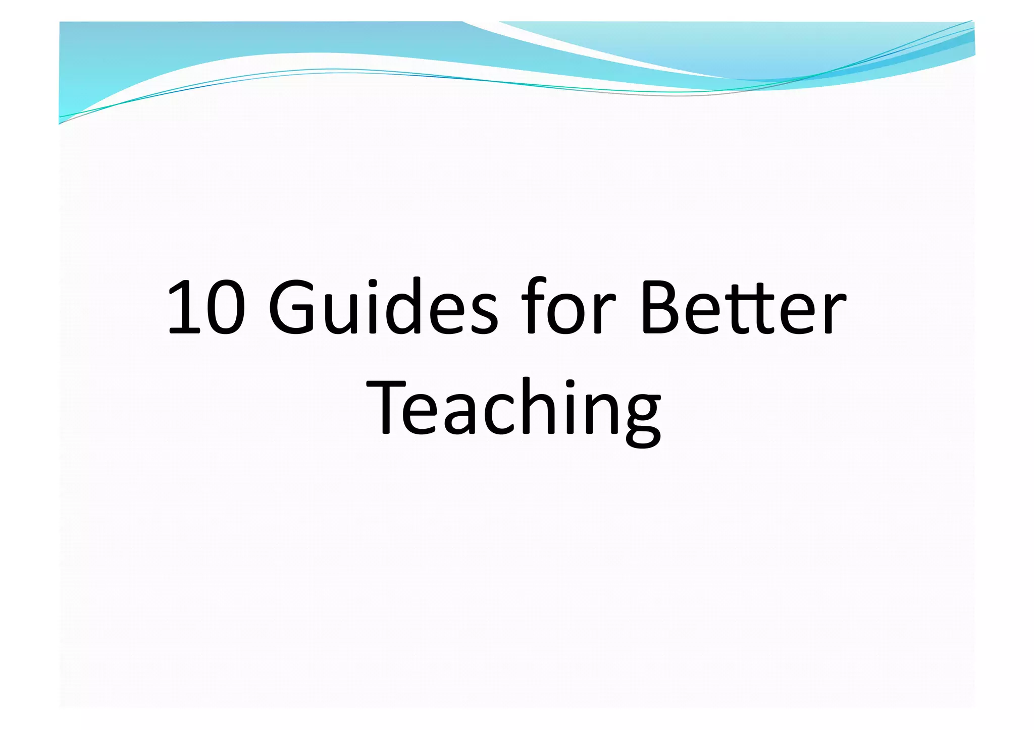 10 Guides for BeTer 
Teaching 
 
