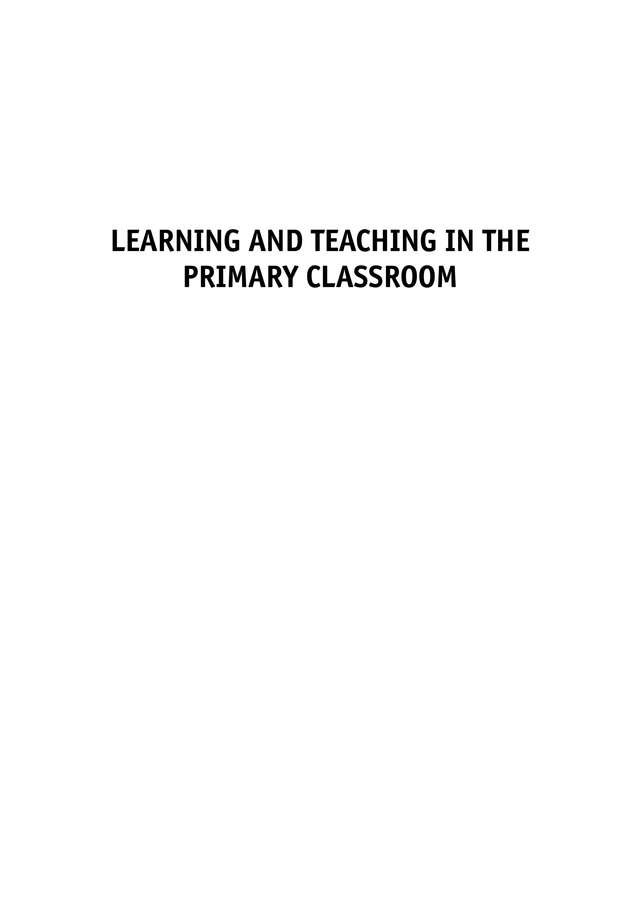 LEARNING AND TEACHING IN THE
PRIMARY CLASSROOM
10354_A01.QXD 20/2/07 11:53 am Page i
 