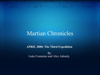 Martian Chronicles APRIL 2000: The Third Expedition By Luke Commins and Alex Adranly  