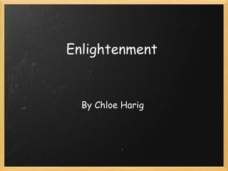 Enlightenment By Chloe Harig  