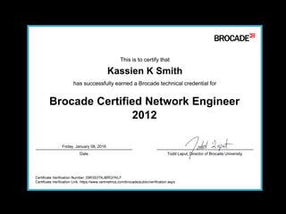 Kassien K Smith
Brocade Certified Network Engineer
2012
Friday, January 08, 2016
29R3S3TKJBRQYKLF
 