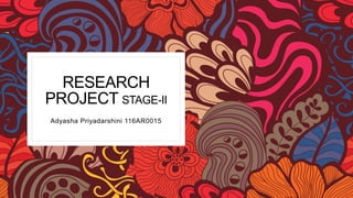 RESEARCH
PROJECT STAGE-II
Adyasha Priyadarshini 116AR0015
1
 