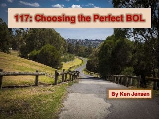 117: Choosing the Perfect BOL
By Ken Jensen
 