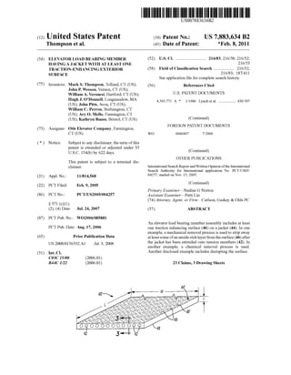 c12) United States Patent
Thompson et al.
(54) ELEVATOR LOAD BEARING MEMBER
HAVING A JACKET WITH AT LEAST ONE
TRACTION-ENHANCING EXTERIOR
SURFACE
(75) Inventors: MarkS. Thompson, Tolland, CT (US);
John P. Wesson, Vernon, CT (US);
William A. Veronesi, Hartford, CT (US);
Hugh J. O'Donnell, Longmeadow, MA
(US); John Pitts, Avon, CT (US);
William C. Perron, Burlinngton, CT
(US); Ary 0. Mello, Farmington, CT
(US); Kathryn Rauss, Bristol, CT (US)
(73) Assignee: Otis Elevator Company, Farmington,
CT (US)
( *) Notice: Subject to any disclaimer, the term ofthis
patent is extended or adjusted under 35
U.S.C. 154(b) by 622 days.
(21)
(22)
(86)
(87)
(65)
(51)
This patent is subject to a terminal dis-
claimer.
Appl. No.: 11/814,568
PCTFiled: Feb.9,2005
PCTNo.: PCT/US2005/004257
§ 371 (c)(l),
(2), (4) Date: Jul. 24, 2007
PCT Pub. No.: W02006/085881
PCT Pub. Date: Aug. 17, 2006
Prior Publication Data
US 2008/0156592 AI
Int. Cl.
C03C 15100
B44C 1122
Jul. 3, 2008
(2006.01)
(2006.01)
111111 1111111111111111111111111111111111111111111111111111111111111
US007883634B2
(10) Patent No.: US 7,883,634 B2
(45) Date of Patent: *Feb. 8, 2011
(52) U.S. Cl. ............................. 216/83; 216/38; 216/52;
216/53
(58) Field of Classification Search ................... 216/52,
216/83; 187/411
See application file for complete search history.
(56) References Cited
wo
U.S. PATENT DOCUMENTS
4,565,771 A * 111986 Lynch eta!. ................ 430/307
(Continued)
FOREIGN PATENT DOCUMENTS
0040497 7/2000
(Continued)
OTHER PUBLICATIONS
International Search Report and Written Opinion ofthe International
Search Authority for Internaitonal application No. PCT/US05/
04257, mailed on Nov. 15, 2005.
(Continued)
Primary Examiner-Nadine G Norton
Assistant Examiner-Patti Lin
(74) Attorney, Agent, or Firm--Carlson, Gaskey & Olds PC
(57) ABSTRACT
An elevator load bearing member assembly includes at least
one traction enhancing surface (46) on a jacket (44). In one
example, a mechanical removal process is used to strip away
at least some ofan amide-rich layerfrom the surface (46) after
the jacket has been extruded onto tension members (42). In
another example, a chemical removal process is used.
Another disclosed example includes disrupting the surface.
23 Claims, 3 Drawing Sheets
 