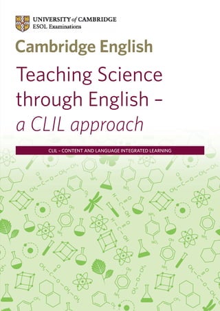 Teaching Science
through English –
a CLIL approach
   CLIL – CONTENT AND LANGUAGE INTEGRATED LEARNING
 