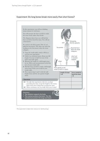 Teaching Science through English – a CLIL approach




             Experiment: Do long bones break more easily than short bones?




             The experiment is taken from Jones et al. (forthcoming)




22
 