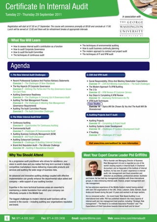 Certificate In Internal Audit
Tuesday 27- Thursday 29 September 2011
                                                                                                                                              In association with


 Registration will start at 07:30 on 27 September. The course will commence promptly at 08:00 and conclude at 17:00.
 Lunch will be served at 12:00 and there will be refreshment breaks at appropriate intervals



      What You Will Learn
      •   How to assess internal audit’s contribution as a function                   •   The techniques of environmental auditing
      •   How to audit Corporate Governance                                           •   How to audit business continuity planning
      •   How to audit the Audit Committee                                            •   The modern approach to contract and project audit
      •   The techniques of continuous audit                                          •   The techniques of IT and VFM audit




     Agenda
     1. The New Internal Audit Challenges                                                     3. CSR And VFM Audit

     • Recent Professional Guidance And Practice Advisory Statements                          • Social Responsibility, Ethics And Meeting Stakeholder Expectations
       Exercise 1 – The Challenges Of New Standards                                             Exercise 11 – CSR And Meeting Expectations – The Audit Challenges
     • The Key Aspects Of Corporate Governance                                                • The Modern Approach To VFM Auditing
       Exercise 2 – Defining The Parties And The Key Governance Issues                        • The 3 Es
       For Each Party                                                                           Exercise 12 – VFM Review Of Customer Service
     • Auditing Governance Readiness                                                          • Key Steps In Completing A VFM Review
       Exercise 3 – The Challenges In Carrying Out A Governance Audit                           Exercise 13 – Assessing Performance Via Pls
     • Auditing The Risk Management Process                                                   • VFM Audit Techniques
       Exercise 4 – The Challenges In Meeting Risk Management                                  Case Studies
       Governance Requirements                                                                  Exercise 14 – Topics Will Be Chosen By You And The Audit Will Be
     • Auditing The Audit Committee Process                                                     Brainstormed
       Exercise 5 – The Audit Committee Challenges
                                                                                              4. Auditing Projects And IT Audit
     2. The Wider Internal Audit Brief
                                                                                              • Auditing Projects
     • Continuous Auditing                                                                      Exercise 15 – Completing A Project Audit
       Exercise 6 – Opportunities For Continuous Auditing                                     • Auditing Systems Under Development
     • Environmental Audit                                                                      Exercise 16 – Challenges Of Systems Development Audit
       Exercise 7 – Challenges Of Environmental Audit
                                                                                              • IT Auditing
     • Auditing Business Continuity Management (BCM)                                            Exercise 17 – Challenges Of IT Audit
       Exercise 8 – BCP Audit Discussion
     • Auditing Outsourced Contracts
       Exercise 9 – Challenges Of Auditing External Contracts                                    Visit www.iirme.com/auditcert for more information
     • Brand And Reputation Audit – The Ultimate Challenge
       Exercise 10 – Auditing A Reputational Disaster


    Why You Should Attend                                                                  Meet Your Expert Course Leader Phil Griffiths
    As a progressive audit practitioner who strives for excellence, your                                            Phil is founder and Managing Director of Business
                                                                                                                    Risk Management Ltd and is regarded as one of the
    vision is world-class and you realise that long term survival in today’s
                                                                                                                    world’s leading experts in Internal Audit. A Chartered
    competitive marketplace means delivering impeccable products and                                                Accountant, and an Associate of the Institute of Internal
    services and auditing the wide range of business risks.                                                         Auditors, he has over 25 years’ experience in internal
                                                                                                                    audit, risk management and fraud prevention and
    An advanced and innovative auditing strategy coupled with effective                                             detection as practitioner, professional adviser, facilitator
    implementation can greatly enhance the departmental value added and                      and trainer. He has held top management positions with three international
    company – wide support of your auditing function                                         groups, in roles embracing internal audit, finance, project management and
                                                                                             risk management.
    Expertise in the more technical business areas are essential to                          He has extensive experience of the Middle Eastern market having worked
    maintaining a stable foundation from which your company can                              with over 250 organisations in the UAE, Oman, Lebanon, Qatar, Bahrain, Saudi
    effectively compete in the Middle East.                                                  Arabia and Kuwait during the past 10 years and worked in all major sectors.
                                                                                             He is a renowned author – his recent book ‘Risk Based Auditing’ is an
    The biggest challenges to modern internal audit functions will be                        international best seller. Phil has published research into many aspects of
    covered in the course – including auditing your organisations reputation                 internal audit and risk management best practice, including “Strategic Risk
                                                                                             management”, “The Need to Co-ordinate Assurance Providers” and “The
    and brand.
                                                                                             Expectations of Chief Executives towards Internal Audit and its future”




6     Tel: 971-4-335 2437                 Fax: 971-4-335 2438                  Email: register@iirme.com                  Web: www.iirme.com/internalaudit
 