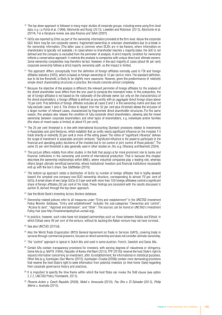 15
	 The top-down approach is followed in many major studies of corporate groups, including some using firm-level
data, e.g. La Porta et al. (1999); Altomonte and Rungi (2013); Lewellen and Robinson (2013); Altomonte et al.
(2014). For a literature review, see also Khanna and Yafeh (2007).
16
	 GUOs are reported by Orbis as part of the ownership information provided at the firm level.Above the corporate
GUO there may be non-corporate owners, fragmented ownership or unknown shareholders due to a break in
the ownership information. (The latter case is common when GUOs are in tax havens, where information on
shareholders is typically not available.) In cases where no shareholder reaches a majority stake, the GUO is not
defined and the company is excluded from the perimeter of analysis. A strict majority condition for ownership
reflects a conservative approach: it restricts the analysis to companies with unique direct and ultimate owners.
Some ownership complexities may therefore be lost. However, in the vast majority of cases (about 90 per cent)
corporate ownership follows a strict majority ownership path, so the impact is limited.
17
	This approach differs conceptually from the definition of foreign affiliates normally used in FDI and foreign
affiliates statistics (FATS), which is based on foreign ownership of 10 per cent or more. The standard definition,
due to its low threshold, is likely to be slightly more expansive. However, given the predominance of relatively
simple direct shareholding structures in practice, the results coincide almost completely.
18
	Because the objective of the analysis is different, the relevant perimeter of foreign affiliates for the analysis of
the direct shareholder level differs from the one used to compute the mismatch index. In this subsection, the
set of foreign affiliates is not based on the nationality of the ultimate owner but only on the characteristics of
the direct shareholders; a foreign affiliate is defined as any entity with an aggregate direct foreign share above
10 per cent. This definition of foreign affiliates includes all cases 2 and 3 in the ownership matrix and does not
fully exclude cases 1 and 4. The choice to depart from the 50 per cent plus threshold allows the inclusion of
a larger number of relevant cases, characterized by fragmented direct shareholder structures. For the same
reason, this analysis also relaxes the condition of fully corporate direct shareholders, allowing also for mixed
ownership between corporate shareholders and other types of shareholders, e.g. individuals and/or families
(the share of mixed cases is limited, at about 15 per cent).
19
	The 20 per cent threshold is in line with International Accounting Standard provisions related to Investments
in Associates and Joint Ventures, which establish that an entity exerts significant influence on the investee if it
holds directly or indirectly 20 per cent or more of the voting power. The notion of “significant influence” defines
the scope of investment in associates and joint ventures: “Significant influence is the power to participate in the
financial and operating policy decisions of the investee but is not control or joint control of those policies”. The
same 20 per cent threshold is also generally used in other studies on JVs; e.g. Dhanaraj and Beamish (2004).
20
	This picture differs notably from other studies in the field that assign a far more prominent role to banks and
financial institutions in the ownership and control of international production. That is because this chapter
describes the ownership relationships within MNEs, where industrial companies play a leading role, whereas
others target ultimate beneficial ownership, where institutional investors and financial institutions necessarily
end up with the lion’s share. See Glattfelder (2010).
21
	The bottom-up approach yields a distribution of GUOs by number of foreign affiliates that is highly skewed
toward the simplest one-company-one-GUO ownership structure, corresponding to almost 70 per cent of
GUOs.A small share of very large GUOs (0.5 per cent with more than 100 foreign affiliates) control a significant
share of foreign affiliates (30 per cent of the total). These findings are consistent with the results discussed in
section B, derived through the top-down approach.
22
	See the World Bank’s Investing Across Borders database.
23
	Ownership-related policies refer to all measures under “Entry and establishment” in the UNCTAD Investment
Policy Monitor database. “Entry and establishment” includes the sub-categories “Ownership and control”,
“Access to land”, “Approval and admission”, and “Other”. The sources can be found on UNCTAD’s Investment
Policy Hub (see http://investmentpolicyhub.unctad.org).
24
	In practice, however, such rules have not stopped partnerships such as those between Alitalia and Etihad, in
which Etihad owns 49 per cent of the venture; without its backing the Italian venture may not have survived.
25
	See also UNCTAD (2015d).
26
	Also the World Trade Organization (WTO) General Agreement on Trade in Services (GATS), covering trade in
services through commercial presence, focuses on direct ownership and does not consider ultimate ownership.
27
	The “control” approach is typical in Dutch IIAs and used in some Austrian, French, Swedish and Swiss IIAs.
28
	Certain IIAs contain transparency provisions for investors, with varying degrees of robustness or stringency.
Some IIAs (e.g. NAFTA (1994), Republic of Korea-Viet Nam (2015),TPP (2016)) reserve the host State’s right to
request information concerning an investment, after its establishment, for informational or statistical purposes.
Other IIAs (e.g. Azerbaijan–San Marino (2015); Azerbaijan–Croatia (2008)) contain more demanding provisions
that reserve the host State’s right to seek information from potential investors (or their home State) regarding
their corporate governance history and practices.
29
	It is important to specify the time frame within which the host State can invoke the DoB clause (see option
2.2.2, UNCTAD Policy Framework, 2015).
30
	Phoenix Action v. Czech Republic (2009), Mobil v. Venezuela (2010), Pac Rim v. El Salvador (2012), Philip
Morris v. Australia (2015).
Chapter IV Investor Nationality: Policy Challenges 189
 
