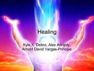 Healing Kyle X. Debro, Alex Adranly, Arnold David Vargas-Principe 