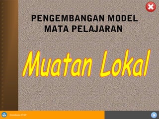 1
Sosialisasi KTSP
PENGEMBANGAN MODEL
MATA PELAJARAN
 