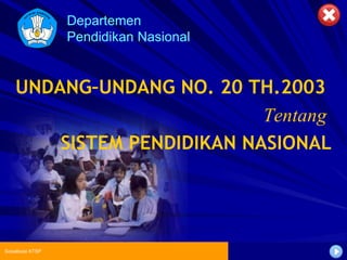 Departemen Pendidikan Nasional Sosialisasi KTSP UNDANG–UNDANG NO. 20 TH.2003  Tentang   SISTEM PENDIDIKAN NASIONAL 