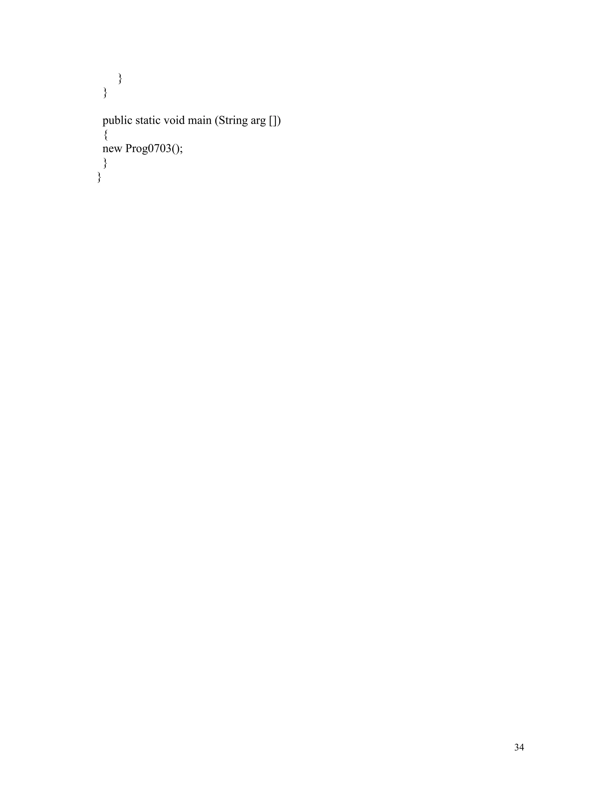 }
    }

    public static void main (String arg [])
    {
    new Prog0703();
    }
}




                                              34
 