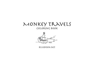 Monkey travels
   Coloring Book




    bluebison.net
 