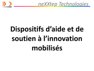neXXtep Technologies
Dispositifs d’aide et de
soutien à l’innovation
mobilisés
 