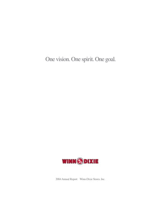 One vision. One spirit. One goal.




    2004 Annual Report Winn-Dixie Stores, Inc.
 