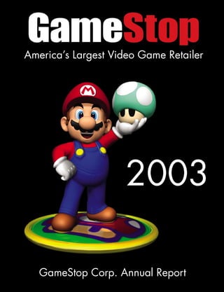 America’s Largest Video Game Retailer




                    2003

   GameStop Corp. Annual Report
 