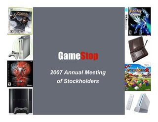 GameStop
2007 Annual Meeting
  of Stockholders
 