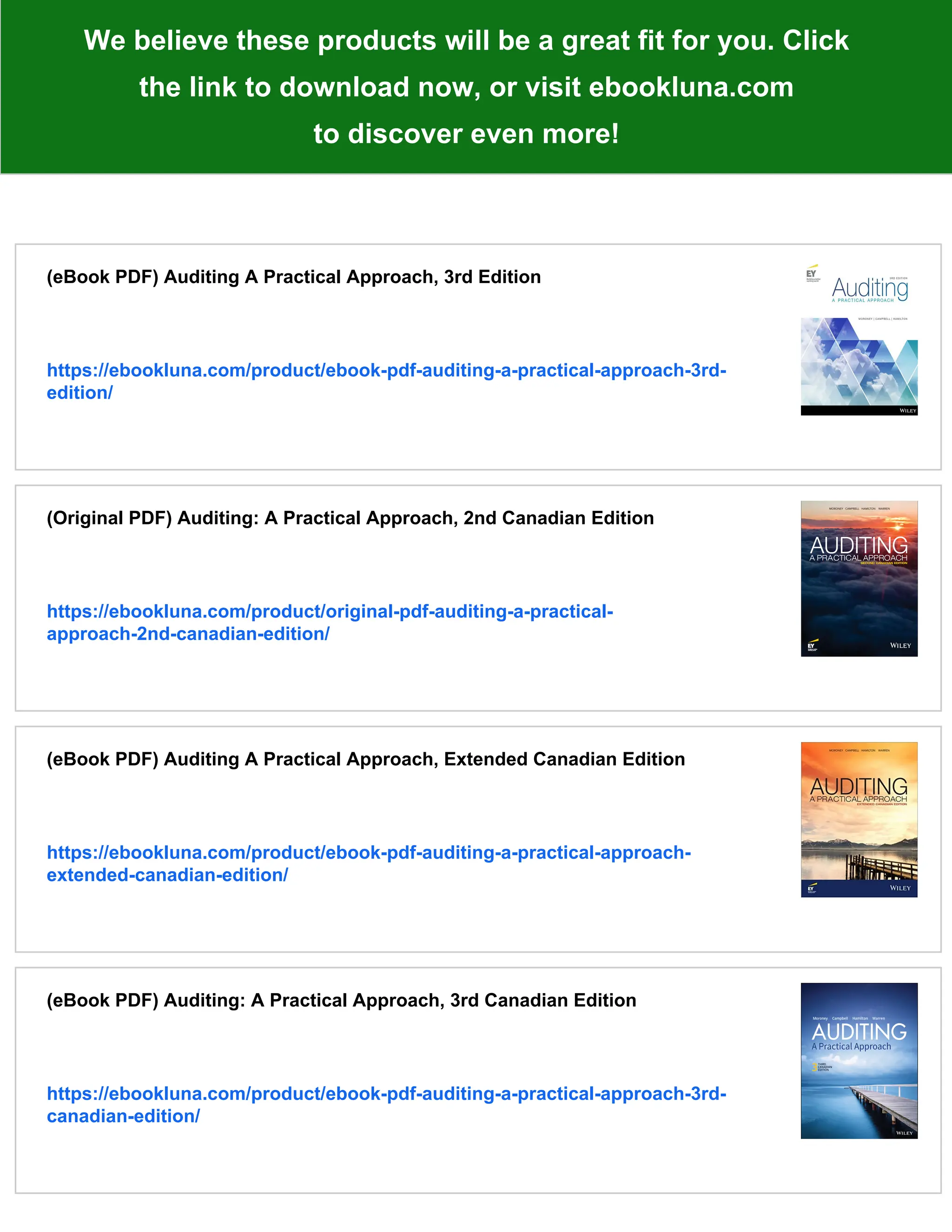 We believe these products will be a great fit for you. Click
the link to download now, or visit ebookluna.com
to discover even more!
(eBook PDF) Auditing A Practical Approach, 3rd Edition
https://ebookluna.com/product/ebook-pdf-auditing-a-practical-approach-3rd-
edition/
(Original PDF) Auditing: A Practical Approach, 2nd Canadian Edition
https://ebookluna.com/product/original-pdf-auditing-a-practical-
approach-2nd-canadian-edition/
(eBook PDF) Auditing A Practical Approach, Extended Canadian Edition
https://ebookluna.com/product/ebook-pdf-auditing-a-practical-approach-
extended-canadian-edition/
(eBook PDF) Auditing: A Practical Approach, 3rd Canadian Edition
https://ebookluna.com/product/ebook-pdf-auditing-a-practical-approach-3rd-
canadian-edition/
 