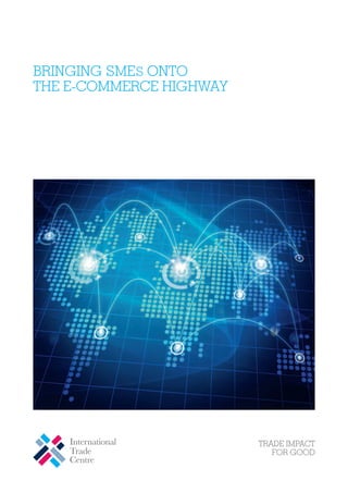 TRADE IMPACT
FOR GOOD
BRINGING SMES ONTO
THE E-COMMERCE HIGHWAY
 