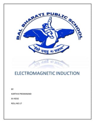 ELECTROMAGNETIC INDUCTION
BY
KARTHIK PREMANAND
XII ROSE
ROLL NO:17
 