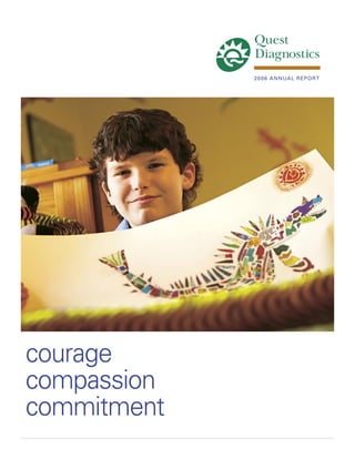 20 0 6 ANNUAL REPORT




courage
compassion
commitment
 