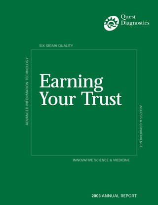 SIX SIGMA QUALITY
ADVANCED INFORMATION TECHNOLOGY




                                  Earning
                                  Your Trust
                                                                                  ACCESS & CONVENIENCE




                                                  INNOVATIVE SCIENCE & MEDICINE




                                                           2003 ANNUAL REPORT
 