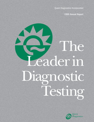 Quest Diagnostics Incorporated

               1999 Annual Report




      The
Leader in
Diagnostic
   Testing
 