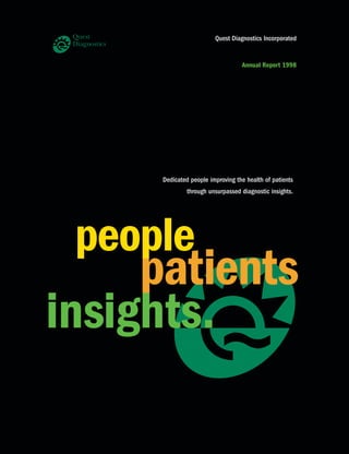Quest Diagnostics Incorporated


                             Annual Report 1998




Dedicated people improving the health of patients
         through unsurpassed diagnostic insights.
 