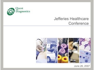 Jefferies Healthcare
         Conference




           June 26, 2007
 