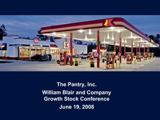 The Pantry, Inc.
William Blair and Company
Growth Stock Conference
      June 19, 2008
 