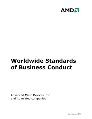 Worldwide Standards
of Business Conduct



Advanced Micro Devices, Inc.
and its related companies




                               Rev. November 2008
 