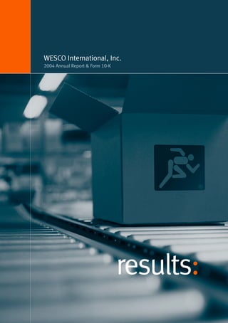 WESCO International, Inc.
2004 Annual Report & Form 10-K




                                 results:
 