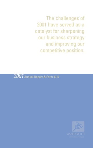 The challenges of
               2001 have served as a
              catalyst for sharpening
               our business strategy
                   and improving our
                competitive position.



2001 Annual Report & Form 10-K
 