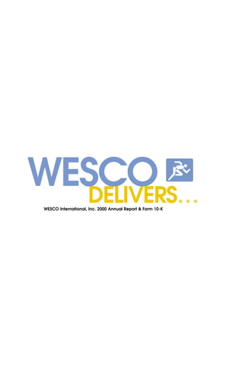 WESCO
  DELIVERS…
 WESCO International, Inc. 2000 Annual Report & Form 10-K
 