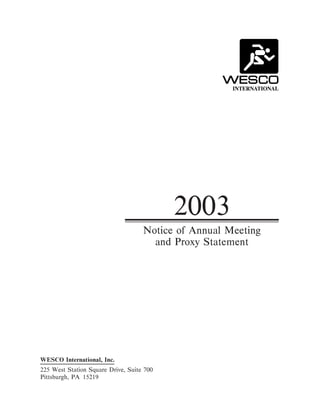 2003
                                    Notice of Annual Meeting
                                      and Proxy Statement




WESCO International, Inc.
225 West Station Square Drive, Suite 700
Pittsburgh, PA 15219
 