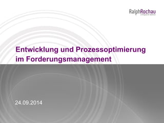 Entwicklung und Prozessoptimierung
im Forderungsmanagement
24.09.2014
 