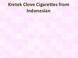 Kretek Clove Cigarettes from
         Indonesian
 