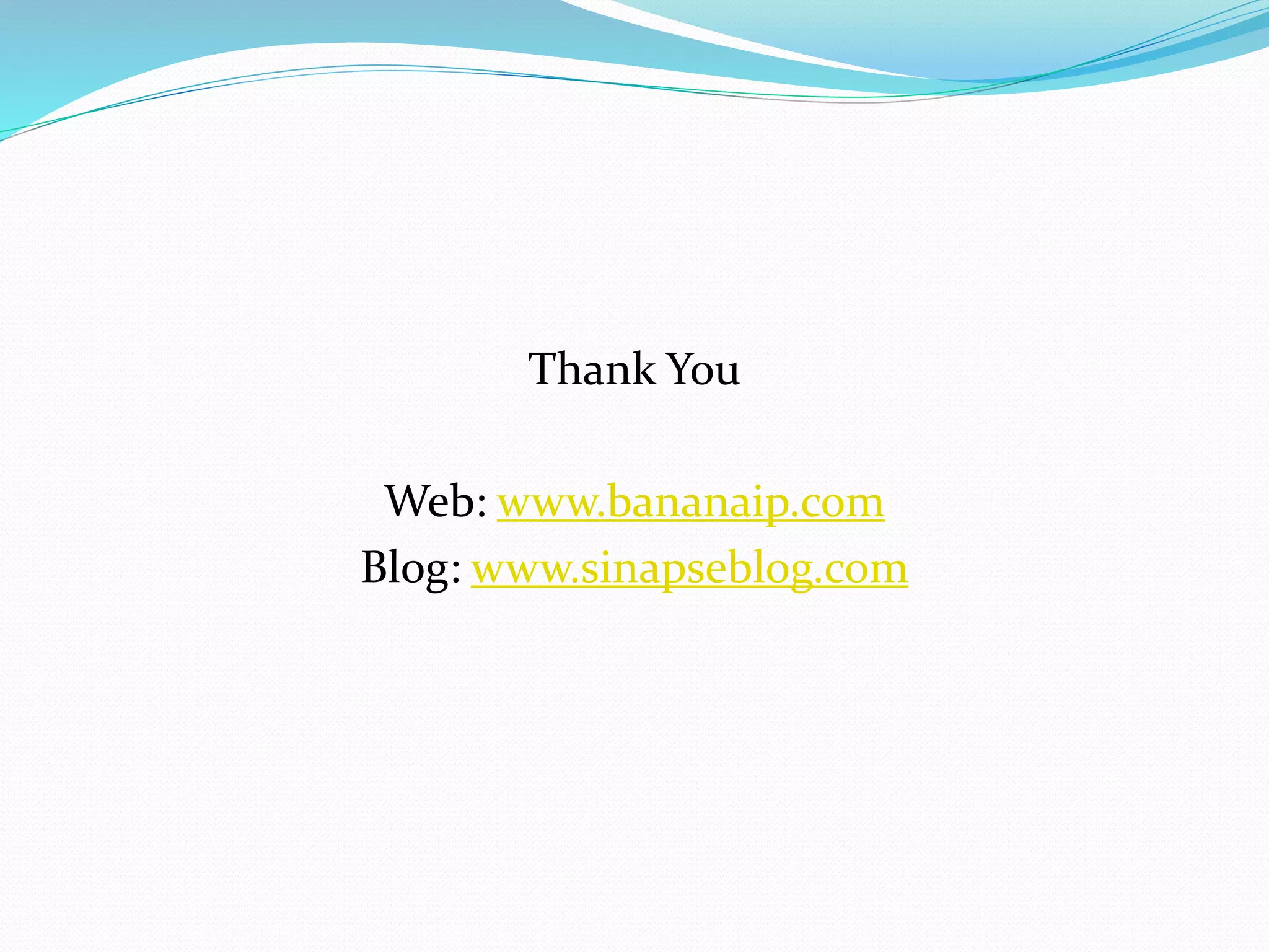 Thank You 
Web: www.bananaip.com 
Blog: www.sinapseblog.com 
