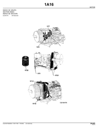 1A16
MOTOR
INDICE DE GRUPO
SECTION INDEX
INDICE DE SECCION
CQ154170 -UN-30JUL02
COLHEITADEIRA 1175/1175H PC9185 (01-AUG-02) 20-A03
PN=15
 