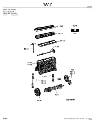 1A17
MOTOR
INDICE DE GRUPO
SECTION INDEX
INDICE DE SECCION
CQ154171 -UN-30JUL02
20-A04 COLHEITADEIRA 1175/1175H PC9185 (01-AUG-02)
PN=16
 