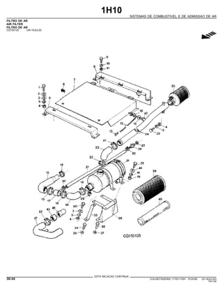 1H10
SISTEMAS DE COMBUSTIVEL E DE ADMISSAO DE AR
FILTRO DE AR
AIR FILTER
FILTRO DE AR
CQ150125 -UN-15JUL02
g
ESTA RELACAO CONTINUA
30-34 COLHEITADEIRA 1175/1175H PC9185 (01-AUG-02)
PN=194
 