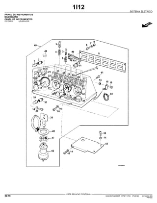 1I12
SISTEMA ELETRICO
PAINEL DE INSTRUMENTOS
DASHBOARD
PANEL DE INSTRUMENTOS
CQ152632 -UN-26JUL02
g
ESTA RELACAO CONTINUA
40-16 COLHEITADEIRA 1175/1175H PC9185 (01-AUG-02)
PN=222
 
