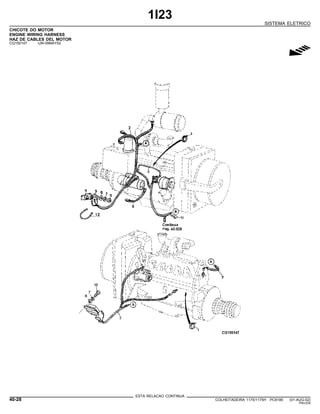 1I23
SISTEMA ELETRICO
CHICOTE DO MOTOR
ENGINE WIRING HARNESS
HAZ DE CABLES DEL MOTOR
CQ150147 -UN-09MAY02
g
ESTA RELACAO CONTINUA
40-28 COLHEITADEIRA 1175/1175H PC9185 (01-AUG-02)
PN=234
 