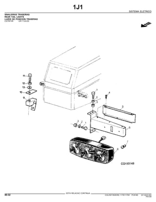 1J1
SISTEMA ELETRICO
SINALEIRAS TRASEIRAS
REAR TAIL LIGHTS
LUZES DE POSICION TRASERAS
CQ150149 -UN-11JUL02
g
ESTA RELACAO CONTINUA
40-32 COLHEITADEIRA 1175/1175H PC9185 (01-AUG-02)
PN=238
 