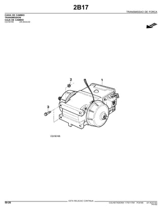 2B17
TRANSMISSAO DE FORCA
CAIXA DE CAMBIO
TRANSMISSION
CAJA DE CAMBIO
CQ150165 -UN-26JUL02
g
ESTA RELACAO CONTINUA
50-26 COLHEITADEIRA 1175/1175H PC9185 (01-AUG-02)
PN=282
 