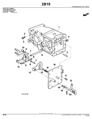2B19
TRANSMISSAO DE FORCA
CAIXA DE CAMBIO
TRANSMISSION CASE
CAJA DEL CAMBIO
CQ150166 -UN-26JUL02
g
ESTA RELACAO CONTINUA
50-28 COLHEITADEIRA 1175/1175H PC9185 (01-AUG-02)
PN=284
 