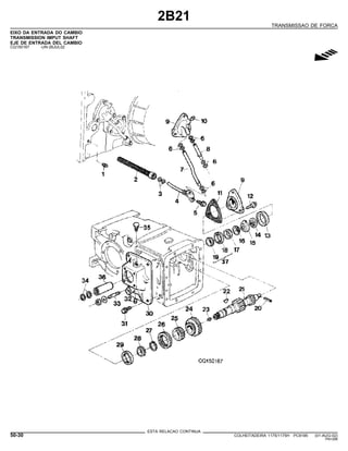 2B21
TRANSMISSAO DE FORCA
EIXO DA ENTRADA DO CAMBIO
TRANSMISSION IMPUT SHAFT
EJE DE ENTRADA DEL CAMBIO
CQ150167 -UN-26JUL02
g
ESTA RELACAO CONTINUA
50-30 COLHEITADEIRA 1175/1175H PC9185 (01-AUG-02)
PN=286
 