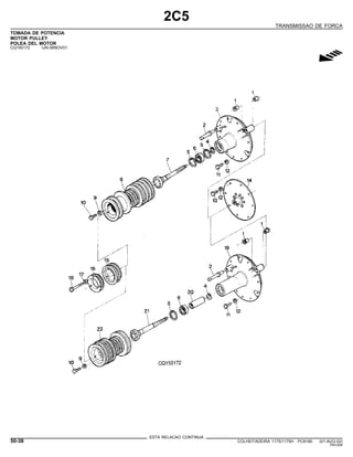 2C5
TRANSMISSAO DE FORCA
TOMADA DE POTENCIA
MOTOR PULLEY
POLEA DEL MOTOR
CQ150172 -UN-06NOV01
g
ESTA RELACAO CONTINUA
50-38 COLHEITADEIRA 1175/1175H PC9185 (01-AUG-02)
PN=294
 