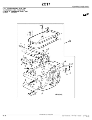 2C17
TRANSMISSAO DE FORCA
CAIXA DA TRANSMISSAO - POSI TORQ
TRANSMISSION CASE - POSIO TORQ
CAJA DE LA TRANSMISION - POSIT TORQ
CQ150181 -UN-11JUL02
g
ESTA RELACAO CONTINUA
50-50 COLHEITADEIRA 1175/1175H PC9185 (01-AUG-02)
PN=306
 