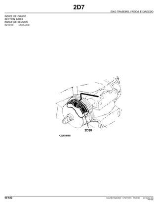 2D7
EIXO TRASEIRO, FREIOS E DIRECØO
INDICE DE GRUPO
SECTION INDEX
INDICE DE SECCION
CQ154186 -UN-30JUL02
60-A02 COLHEITADEIRA 1175/1175H PC9185 (01-AUG-02)
PN=320
 